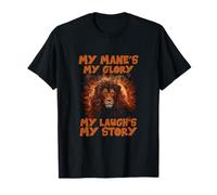 My MANE'S My Glory My LAUGH'S My Story T-Shirt