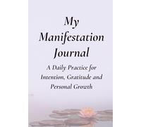My Manifestation Journal: A Daily Practice for Intention, Gratitude and Personal Growth