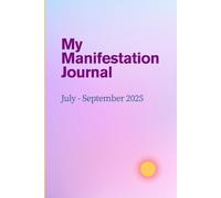 My Manifestation Journal: July - September 2025