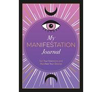 My Manifestation Journal: Set Your Intentions and Manifest Your Desires