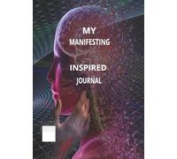 MY MANIFESTING: INSPIRED Our blank journal-your personal space for self-expression, goal-setting, and creativity. 120 pages - 7 x 10