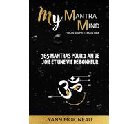 My Mantra Mind: 365 Mantras pour 1 an de joie et une vie de bonheur