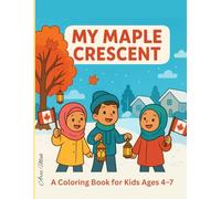 My Maple Crescent: A Fun and Faith-Friendly Coloring Book for Muslim Kids Ages 4-7