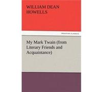 My Mark Twain from Literary Friends and Acquaintance - William Dean Howells - BoD Third Party Titles - Livre en Anglais William Dean HowellsWilliam Dean Howells (Auteur)