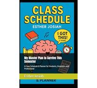 My Master Plan to Survive This Semester: A Class Schedule & Planner for Students, Dreamers, and Professional