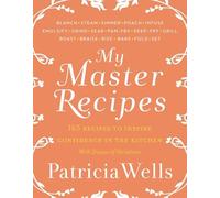 My Master Recipes: 165 Recipes to Inspire Confidence in the Kitchen *With Dozens of Variations* - Successor to Julia Child with French Techniques and Skills