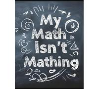 My Math Isn't Mathing: The 4x4 Graph Paper Notebook: 8.5x11 Inch Quad Ruled Paper for Students, Engineers & Designers | 100 Pages of Grid Paper for ... & Problem Solving with a Humorous Twist