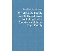 My Mccurdy Family And Collateral Lines Including Native American And Some Royal Family