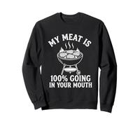 My Meat is 100% Going in Your Mouth - Grillades Amusantes pour Barbecue Sweatshirt