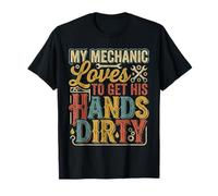 My Mechanic Loves to Get His Hands Dirty Grease Work |- T-Shirt