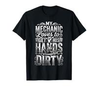 My Mechanic Loves to Get His Hands Dirty Grease Work |- T-Shirt