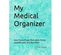 My Medical Organizer: Keep Track of Daily Medication, Doctor Appointments, and Much More