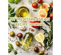 My Mediterranean Recipe Journal: A Beautiful Notebook to Write In & Save Your Favorite Recipes