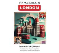 My Memories In London: Fragments Of A Journey
