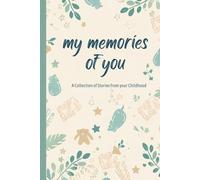 My Memories of You: A Collection of Stories from Your Childhood