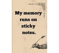 My memory runs on sticky notes: A Humorously Honest Guide to Forgetting Everything and Writing It Down