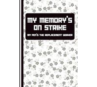 My Memory’s on Strike; My Pen’s the Replacement Worker: Funny Gift Notebook Journal for Friends and Family