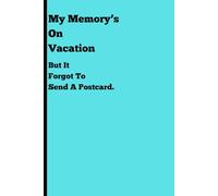My Memory’s On Vacation, But It Forgot To Send A Postcard.: Funny Gift Notebook For Yourself, Family And Friends