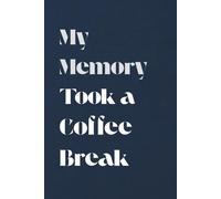 My Memory Took a Coffee Break: Funny journal for Friends and Family