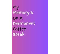 My Memory's On A Permanent Coffee Break: Funny Gift Notebook Journal for friends and family