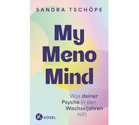 My Meno Mind: Was deiner Psyche in den Wechseljahren hilft - Psychologische Tools für mehr emotionale Balance