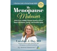 My Menopause Makeover: What every Midlife Woman Needs to Know About Hormones, Energy and Healthy Aging