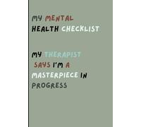 My mental health checklist: My therapist says i'm a masterpiece in progress