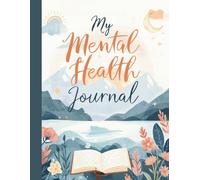 My Mental Health Journal: Colourful Daily & Weekly Check-In Pages: 12 Weeks of Reflection Space to Track Your Moods, Intentions, and Well-Being - Mountains Edition