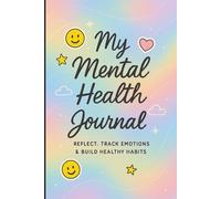 My Mental Health Journal: Daily Mood Tracker for Teens: Reflect, Track Emotions & Build Healthy Habits-Fun & Simple Guided Pages for Ages 13-18