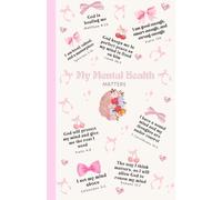 My Mental Health Matters: A Christian Notebook with Bible Verses for Mental Health, Faith, and Emotional Wellness: Faith-Based Journal for Christians ... and Healing Through Scripture and Prayer