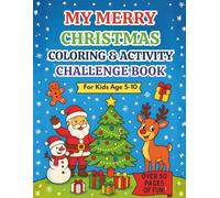 My Merry Christmas Coloring & Activity Challenge Book: Fun Christmas Coloring Pages, Mazes, Dot-to-Dots, Word Searches & Holiday Puzzles for Kids Ages 5-10