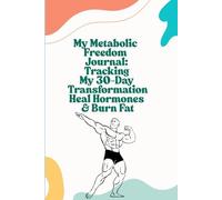 My Metabolic Freedom Journal: Tracking My 30-Day Transformation, Heal Hormones & Burn Fat for Men