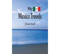 My Mexico Travels: On Your Next Mexico Vacation Getaway, Take This Elegant "100 Pages Blank Lined Journal" With You To Record Those Fun Filled Moments!