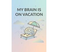 My Mind Is On Vacation: A Notebook for Chaotic Thoughts and Lazy Brain Days