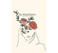 My Mind Matters: A Guided Wellness Journal - 5 Minutes Daily Self Care Journal with Writing Prompts - Self Discovery Journal to Promote Mindfulness, ... Meditation, Healing and Stress Relief