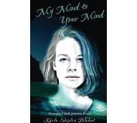 My Mind To Your Mind: Thoughts And Poems From Karla Shipley Blahut
