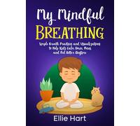 My Mindful Breathing: Simple Breath Practices and Visualizations to Help Kids Calm Down, Focus, and Feel Better Anytime