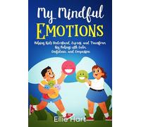 My Mindful Emotions: Helping Kids Understand, Express, and Transform Big Feelings with Calm, Confidence, and Compassion