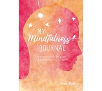 My Mindfulness Journal: Live More Mindfully for Greater Peace, Contentment and Fulfilment