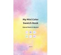 My Mini Color Swatch Book: Colored Pencils & Markers