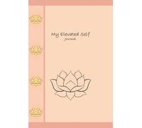 My Mini Elevated Self Guided Journal: A Guided Journey to Mindfulness, Self-Growth, and Intentional Living: A 110-page Mini Glossy version of your ... and growth-in just a few minutes a day.