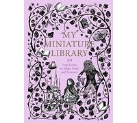 My Miniature Library: 30 Tiny Books to Make, Read and Treasure
