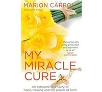 My Miracle Cure by Marion Carroll Marion Carroll (Auteur)