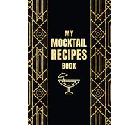 My Mocktail Recipes Book: Blank Beverage Recipe Book for Recording All Your Favorite Drinks - Mocktail Recipe Log to Keep and Organize All Your Creations - Black and Gold Cover