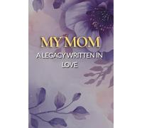 My Mom: A Legacy Written in Love