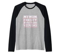 My Mom Can Lift More Than Your Dad Mère forte ------- Manche Raglan