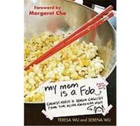 My Mom Is a Fob: Earnest Advice in Broken English from Your Asian-American Mom Wu, Teresa, Wu, Serena (Auteur)