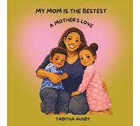 MY MOM IS THE BESTEST: A MOTHER'S LOVE
