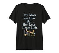 My Mom Isn't Here But Her Love Never Left Memorial T-Shirt Haut de Gamme