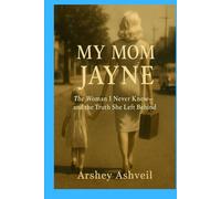 My Mom Jayne: The Woman I Never Knew-and the Truth She Left Behind